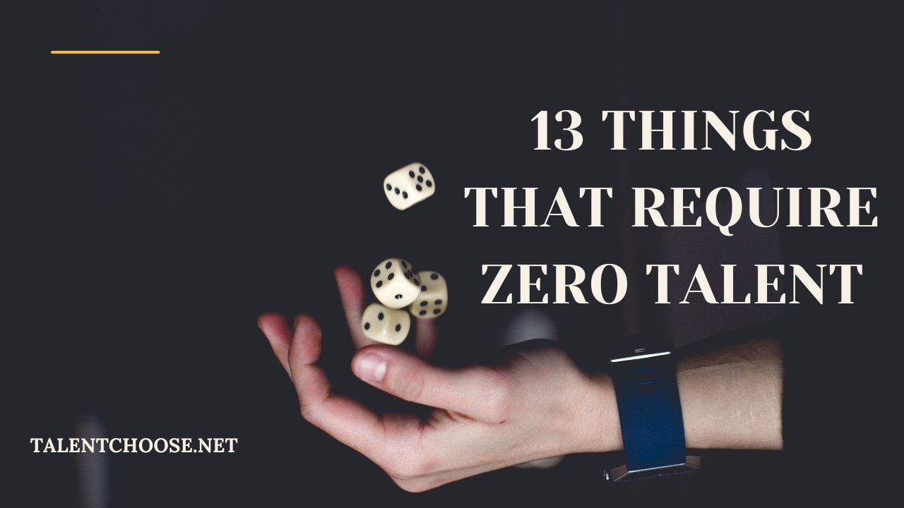 13 Things That Require Zero Talent